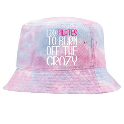 Pilates Lover Funny I Do Pilates To Burn Off The Crazy Cool Gift Tie-Dyed Bucket Hat