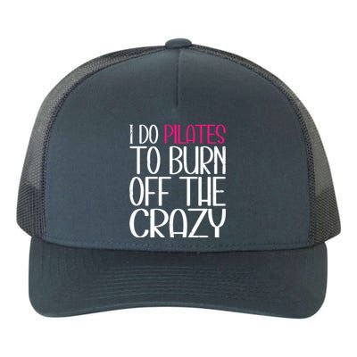 Pilates Lover Funny I Do Pilates To Burn Off The Crazy Cool Gift Yupoong Adult 5-Panel Trucker Hat