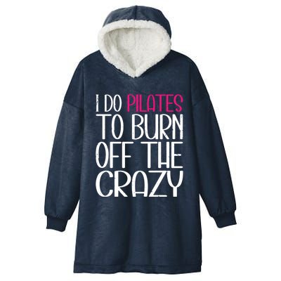 Pilates Lover Funny I Do Pilates To Burn Off The Crazy Cool Gift Hooded Wearable Blanket