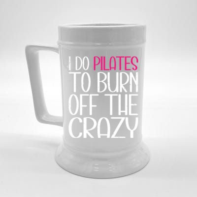 Pilates Lover Funny I Do Pilates To Burn Off The Crazy Cool Gift Beer Stein