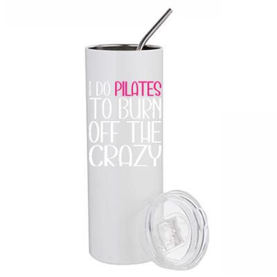 Pilates Lover Funny I Do Pilates To Burn Off The Crazy Cool Gift Stainless Steel Tumbler