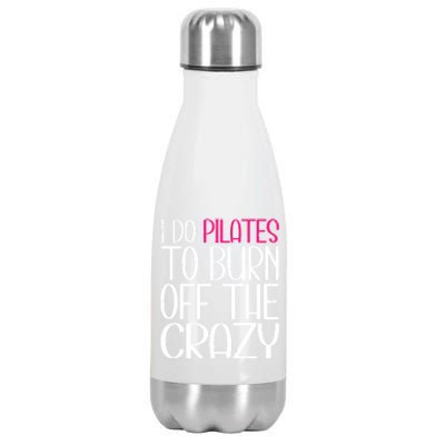 Pilates Lover Funny I Do Pilates To Burn Off The Crazy Cool Gift Stainless Steel Insulated Water Bottle