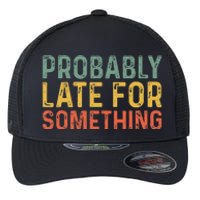 Probably Late For Something Funny Always Late Flexfit Unipanel Trucker Cap