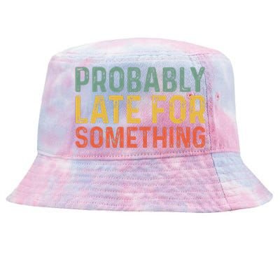 Probably Late For Something Funny Always Late Tie-Dyed Bucket Hat