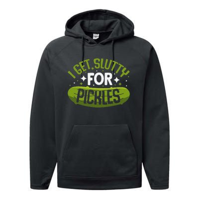 Pickle Lover Funny Pickle Slut I Get Slutty For Pickles Performance Fleece Hoodie