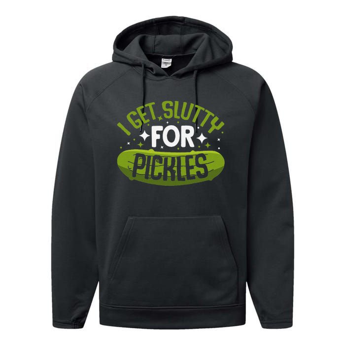 Pickle Lover Funny Pickle Slut I Get Slutty For Pickles Performance Fleece Hoodie