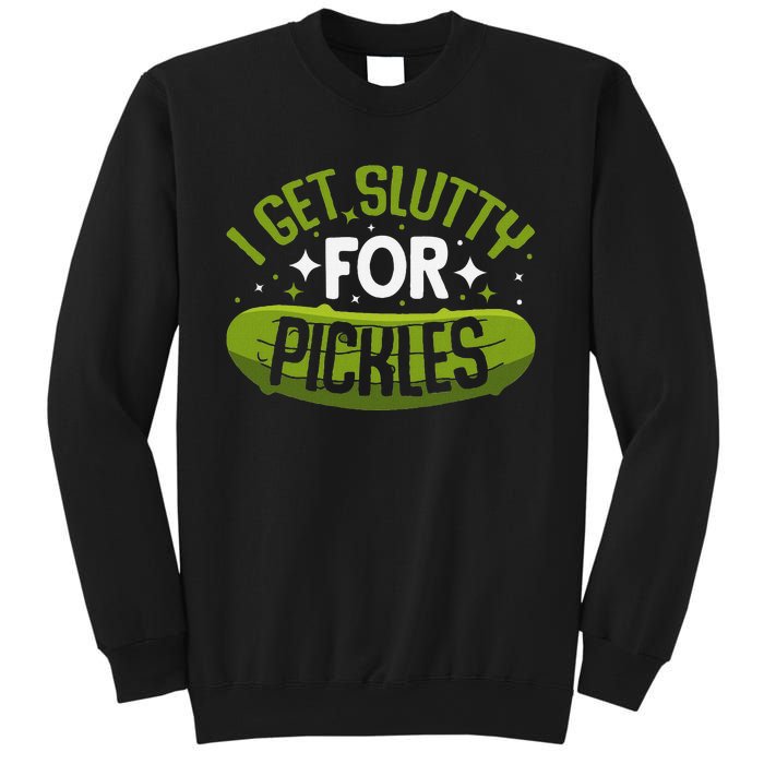 Pickle Lover Funny Pickle Slut I Get Slutty For Pickles Sweatshirt