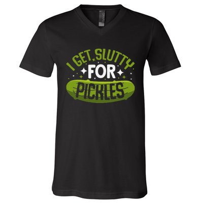 Pickle Lover Funny Pickle Slut I Get Slutty For Pickles V-Neck T-Shirt