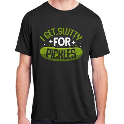 Pickle Lover Funny Pickle Slut I Get Slutty For Pickles Adult ChromaSoft Performance T-Shirt