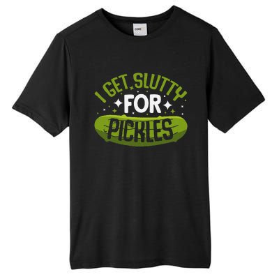 Pickle Lover Funny Pickle Slut I Get Slutty For Pickles Tall Fusion ChromaSoft Performance T-Shirt