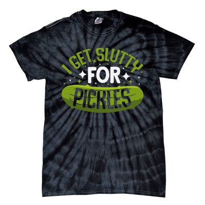 Pickle Lover Funny Pickle Slut I Get Slutty For Pickles Tie-Dye T-Shirt