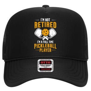 Pickleball Lover Funny I'm A Full Time Pickleball Player High Crown Mesh Back Trucker Hat