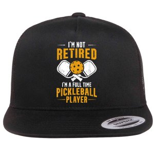 Pickleball Lover Funny I'm A Full Time Pickleball Player Flat Bill Trucker Hat