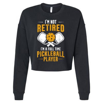 Pickleball Lover Funny I'm A Full Time Pickleball Player Cropped Pullover Crew