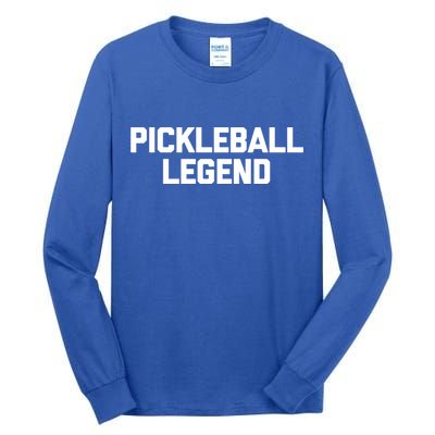 Pickleball Legend Funny Saying Sarcastic Novelty Pickleball Funny Gift Tall Long Sleeve T-Shirt