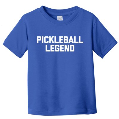 Pickleball Legend Funny Saying Sarcastic Novelty Pickleball Funny Gift Toddler T-Shirt