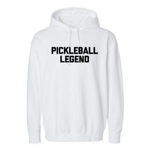 Pickleball Legend Funny Saying Sarcastic Novelty Pickleball Funny Gift Garment-Dyed Fleece Hoodie