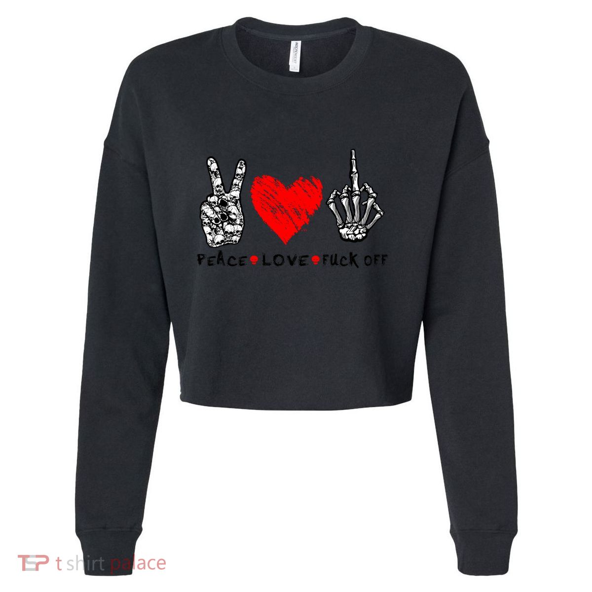 Peace Love Fuck Off Skeleton Hand Red Heart Hippie Gift Cropped Pullover Crew