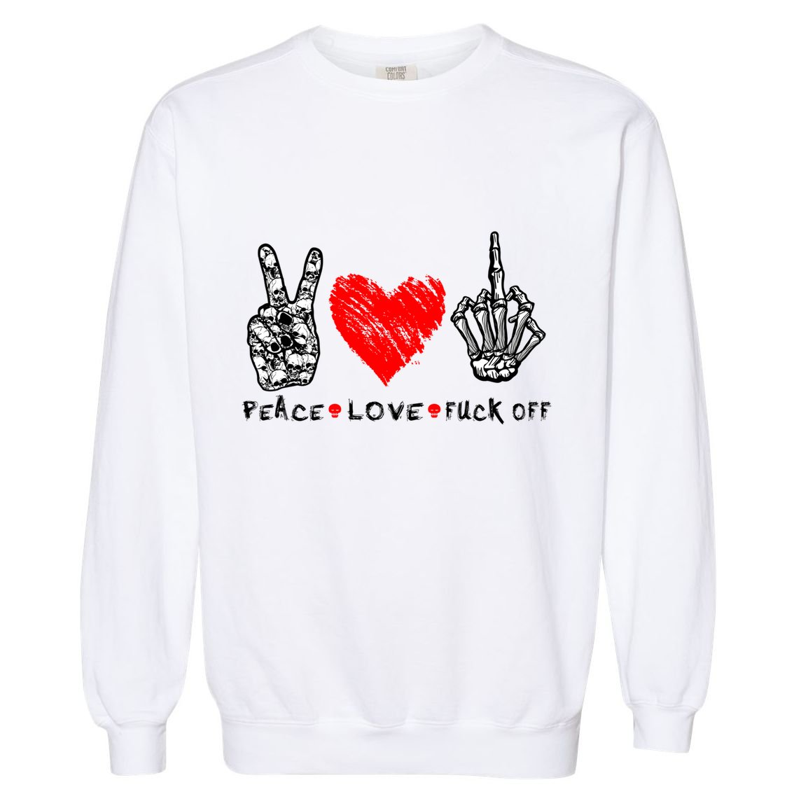 Peace Love Fuck Off Skeleton Hand Red Heart Hippie Gift Garment-Dyed Sweatshirt