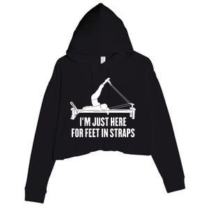 Pilates Lover Funny IM Just Here For Feet In Straps Gift Crop Fleece Hoodie