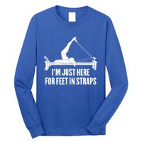 Pilates Lover Funny IM Just Here For Feet In Straps Gift Long Sleeve Shirt