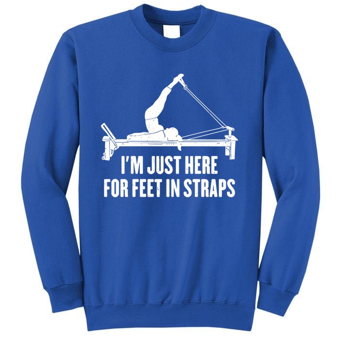 Pilates Lover Funny IM Just Here For Feet In Straps Gift Sweatshirt