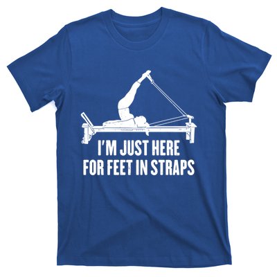 Pilates Lover Funny IM Just Here For Feet In Straps Gift T-Shirt