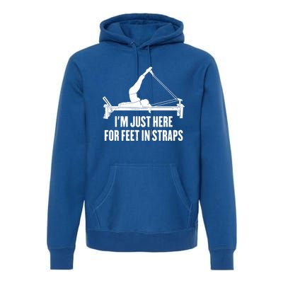 Pilates Lover Funny IM Just Here For Feet In Straps Gift Premium Hoodie