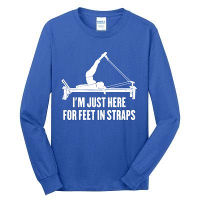 Pilates Lover Funny IM Just Here For Feet In Straps Gift Tall Long Sleeve T-Shirt