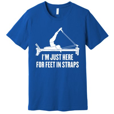 Pilates Lover Funny IM Just Here For Feet In Straps Gift Premium T-Shirt