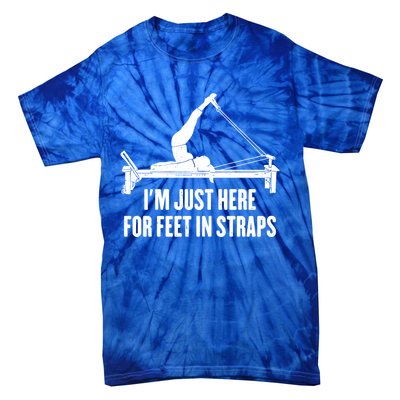 Pilates Lover Funny IM Just Here For Feet In Straps Gift Tie-Dye T-Shirt