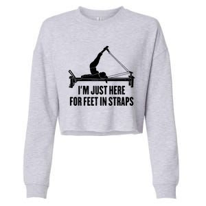 Pilates Lover Funny IM Just Here For Feet In Straps Gift Cropped Pullover Crew