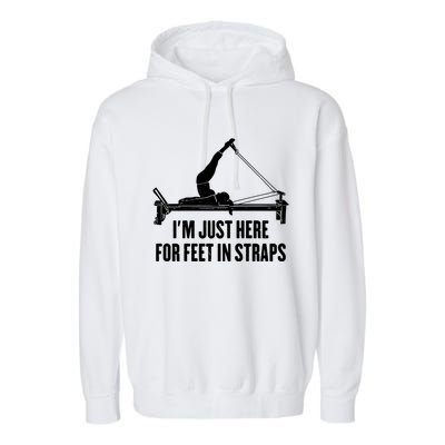 Pilates Lover Funny IM Just Here For Feet In Straps Gift Garment-Dyed Fleece Hoodie