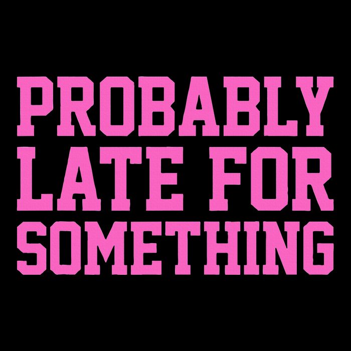 Probably Late For Something Funny Always Late Button