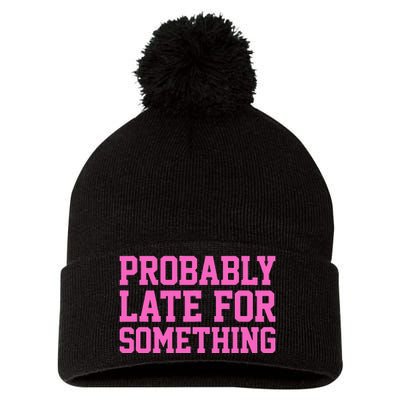 Probably Late For Something Funny Always Late Pom Pom 12in Knit Beanie