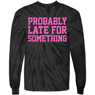 Probably Late For Something Funny Always Late Tie-Dye Long Sleeve Shirt