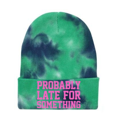 Probably Late For Something Funny Always Late Tie Dye 12in Knit Beanie