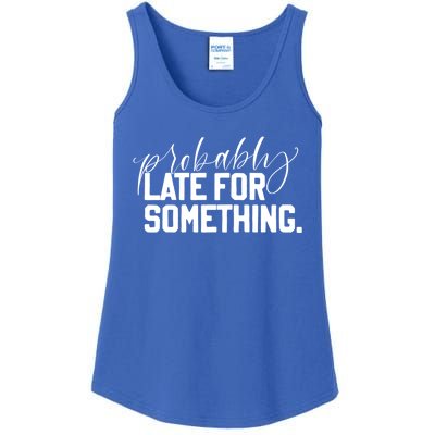 Probably Late For Something Jlz127 Meaningful Gift Ladies Essential Tank