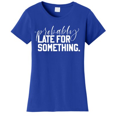 Probably Late For Something Jlz127 Meaningful Gift Women's T-Shirt