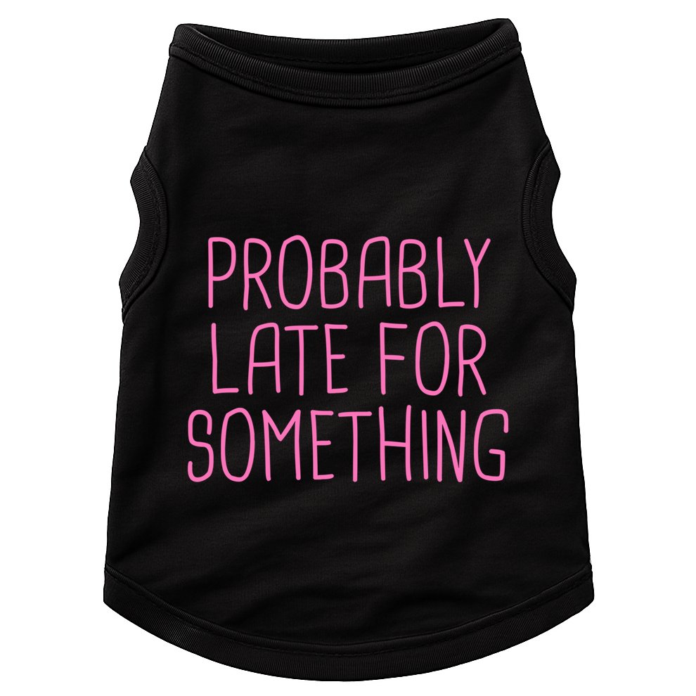 Probably Late For Something Funny Meme Saying Quote Gift Meaningful Gift Doggie Tank