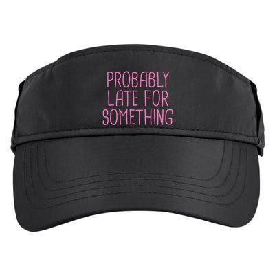 Probably Late For Something Funny Meme Saying Quote Gift Meaningful Gift Adult Drive Performance Visor