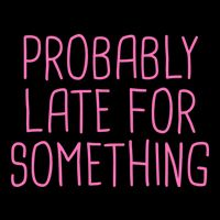 Probably Late For Something Funny Meme Saying Quote Gift Meaningful Gift Mug