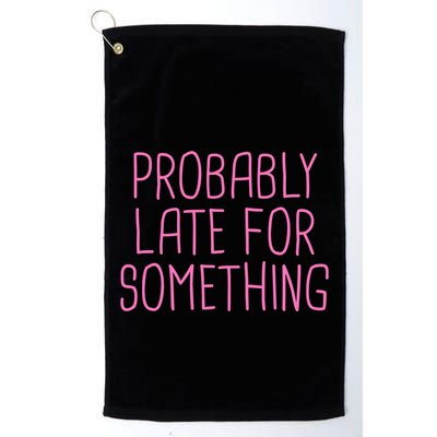 Probably Late For Something Funny Meme Saying Quote Gift Meaningful Gift Golf Towel