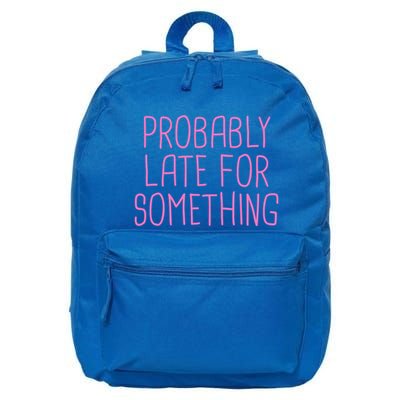 Probably Late For Something Funny Meme Saying Quote Gift Meaningful Gift 16 in Basic Backpack