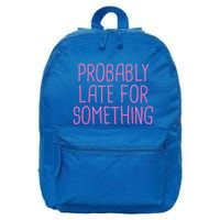 Probably Late For Something Funny Meme Saying Quote Gift Meaningful Gift 16 in Basic Backpack