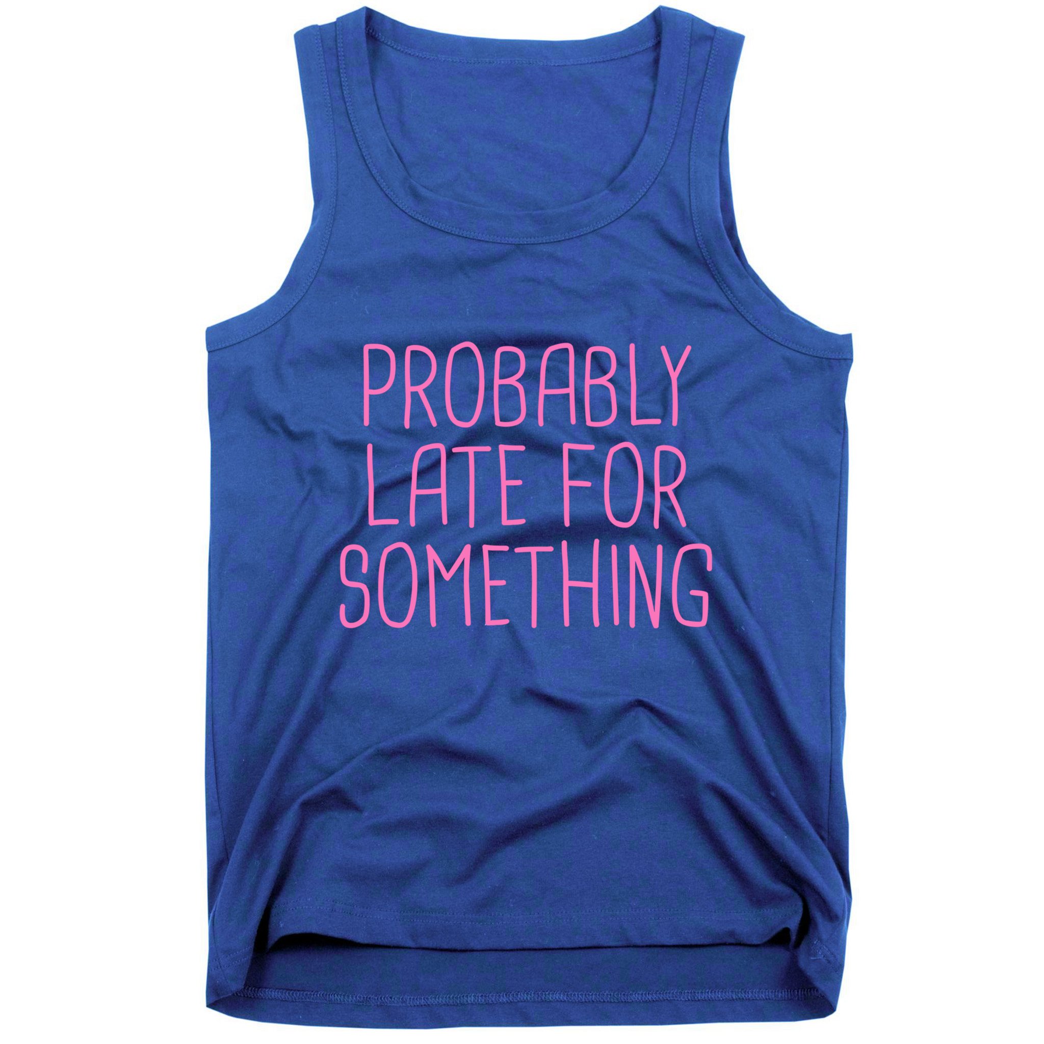 Probably Late For Something Funny Meme Saying Quote Gift Meaningful Gift Tank Top