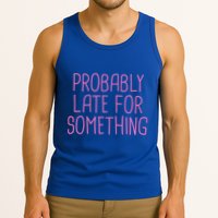 Probably Late For Something Funny Meme Saying Quote Gift Meaningful Gift Tank Top