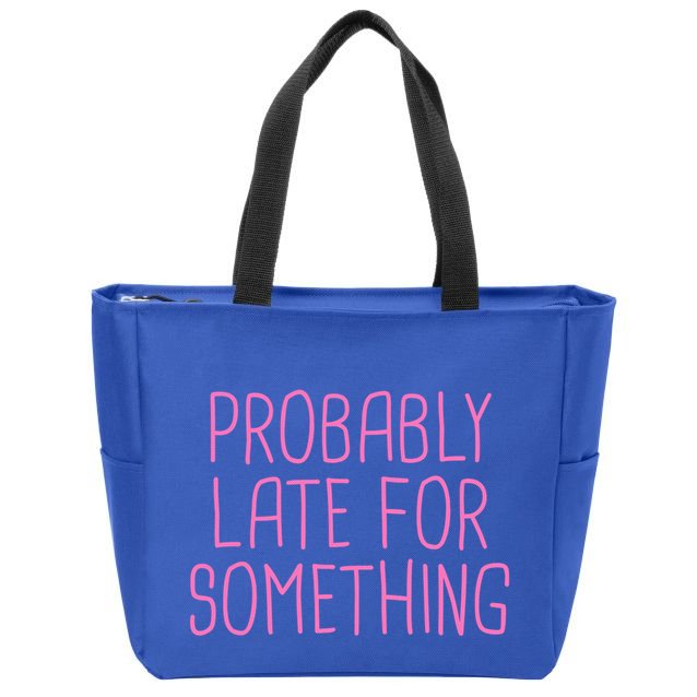 Probably Late For Something Funny Meme Saying Quote Gift Meaningful Gift Zip Tote Bag