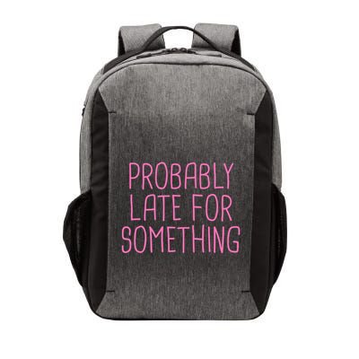 Probably Late For Something Funny Meme Saying Quote Gift Meaningful Gift Vector Backpack