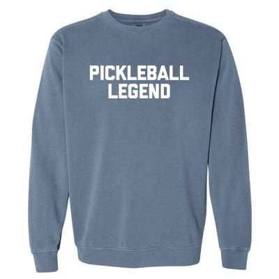 Pickleball Legend Funny Saying Sarcastic Novelty Pickleball Garment-Dyed Sweatshirt